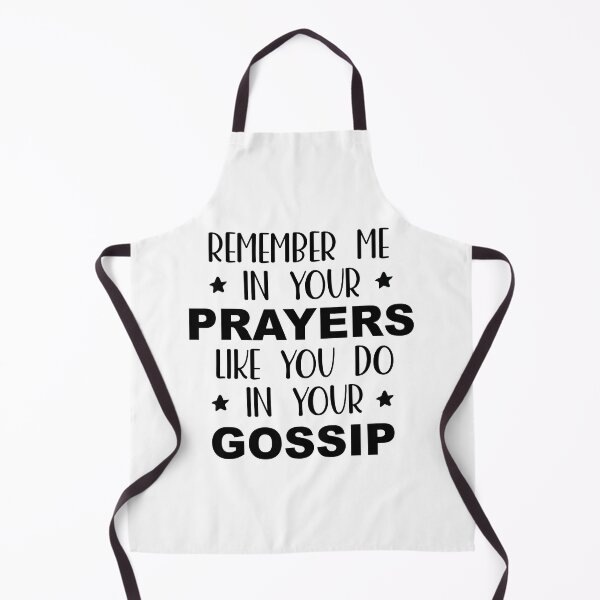 Item preview, Remember Me In Your Prayers Like You Do In Your Gossip designed and sold by palenicek.