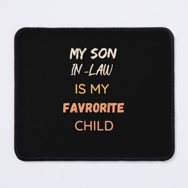 Item preview, My Son In Law Is My Favorite Child designed and sold by UsamaRana.