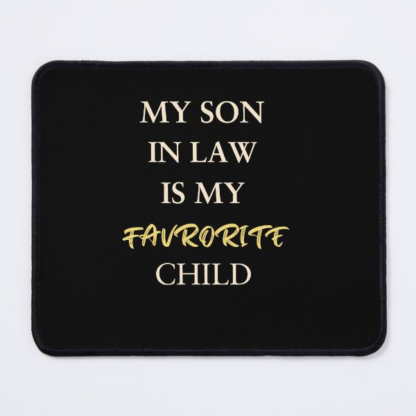Item preview, My Son In Law Is My Favorite Child designed and sold by UsamaRana.