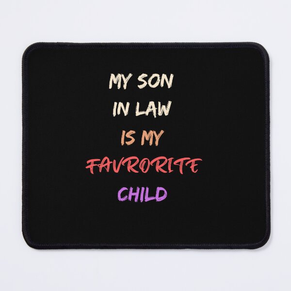 Item preview, My Son In Law Is My Favorite Child designed and sold by UsamaRana.