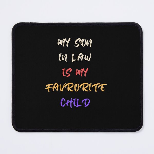 Item preview, My Son In Law Is My Favorite Child designed and sold by UsamaRana.