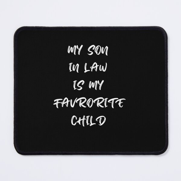Item preview, My Son In Law Is My Favorite Child designed and sold by UsamaRana.
