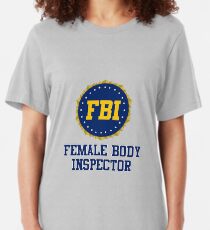 FBI Female Body Inspector Slim Fit T-Shirt
