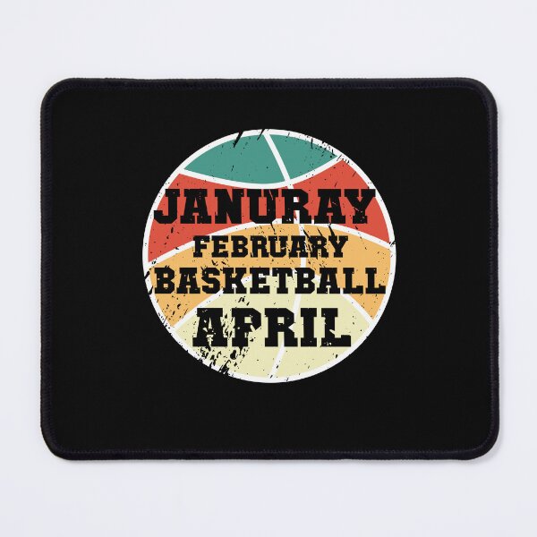 Item preview, january february basketball april college funny basketball designed and sold by entaproo.
