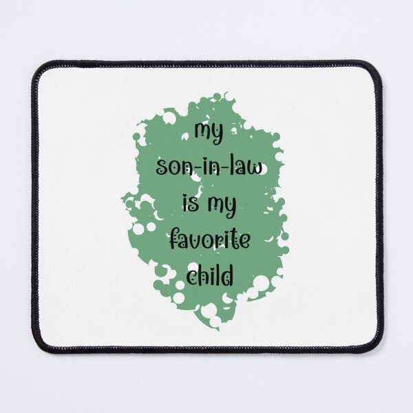 Item preview, my son-in-law is my favorite child (on green) designed and sold by EmeraldeaArt.