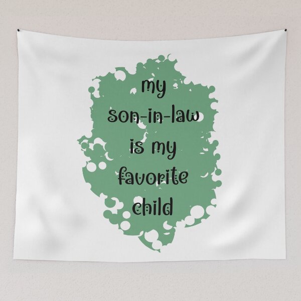 Item preview, my son-in-law is my favorite child (on green) designed and sold by EmeraldeaArt.