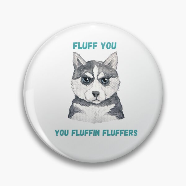 Item preview, Fluff you fluffin fluffers-  Fluff you for dog lovers- fluff you funny design designed and sold by Janetlousart.