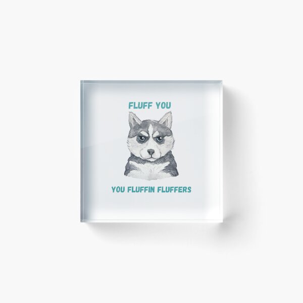 Item preview, Fluff you fluffin fluffers-  Fluff you for dog lovers- fluff you funny design designed and sold by Janetlousart.