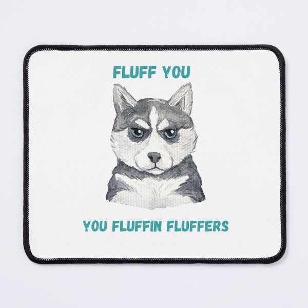Item preview, Fluff you fluffin fluffers-  Fluff you for dog lovers- fluff you funny design designed and sold by Janetlousart.