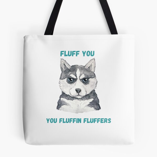 Item preview, Fluff you fluffin fluffers-  Fluff you for dog lovers- fluff you funny design designed and sold by Janetlousart.