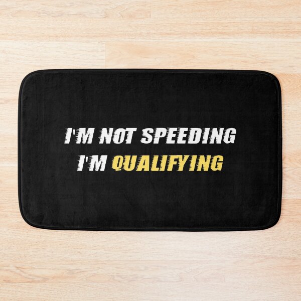 Item preview, I'm Not Speeding I'm Qualifying designed and sold by BikersIslandTM.