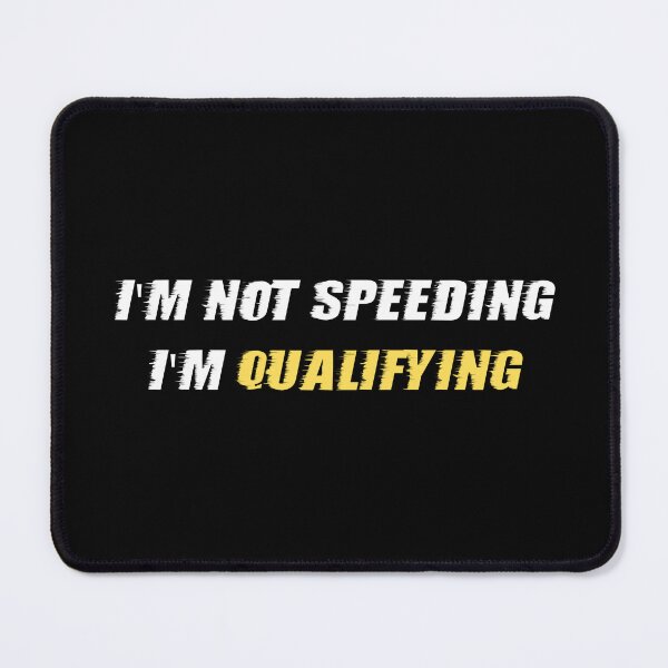 Item preview, I'm Not Speeding I'm Qualifying designed and sold by BikersIslandTM.