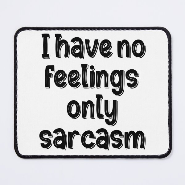 Item preview, I Have No Feelings Only Sarcasm designed and sold by Mano-World.