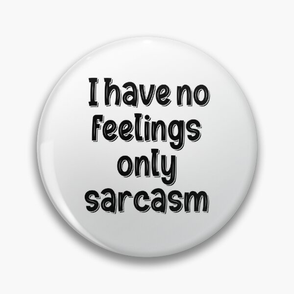 Item preview, I Have No Feelings Only Sarcasm designed and sold by Mano-World.