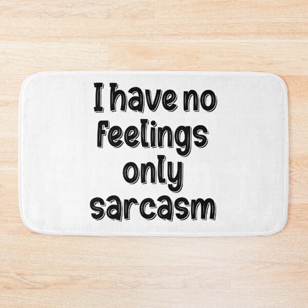 Item preview, I Have No Feelings Only Sarcasm designed and sold by Mano-World.