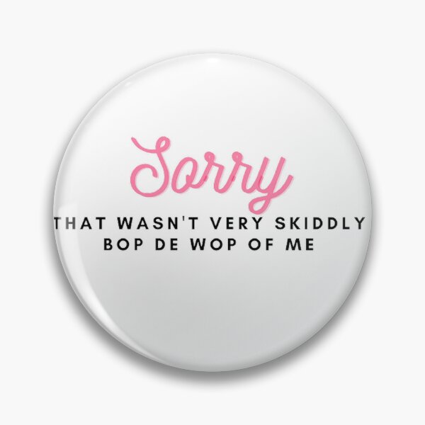 Item preview, Sorry That Wasn't Very Skiddly Bop De Wop of Me designed and sold by LILAC-INFANT.