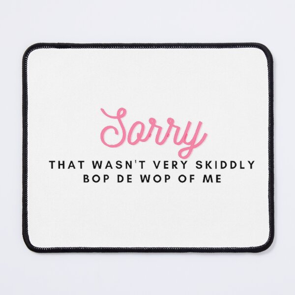 Item preview, Sorry That Wasn't Very Skiddly Bop De Wop of Me designed and sold by LILAC-INFANT.
