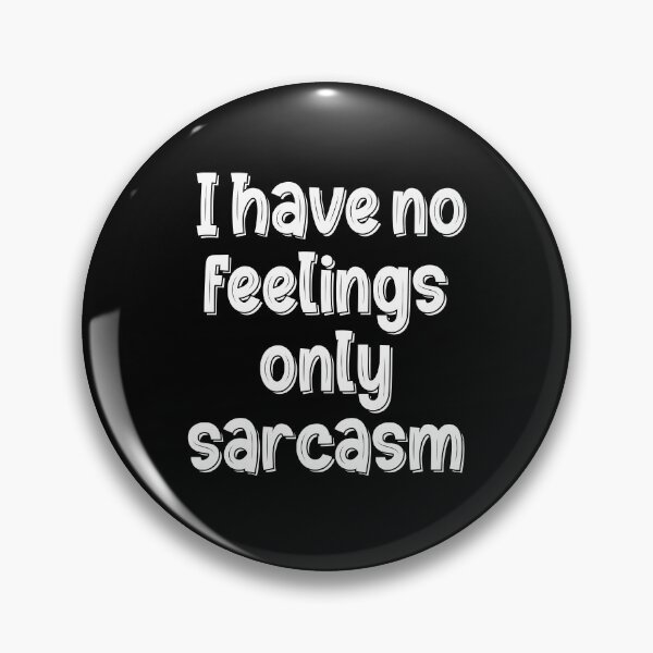 Item preview, I Have No Feelings Only Sarcasm designed and sold by Mano-World.