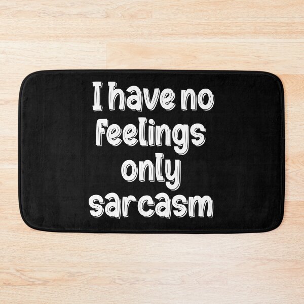 Item preview, I Have No Feelings Only Sarcasm designed and sold by Mano-World.