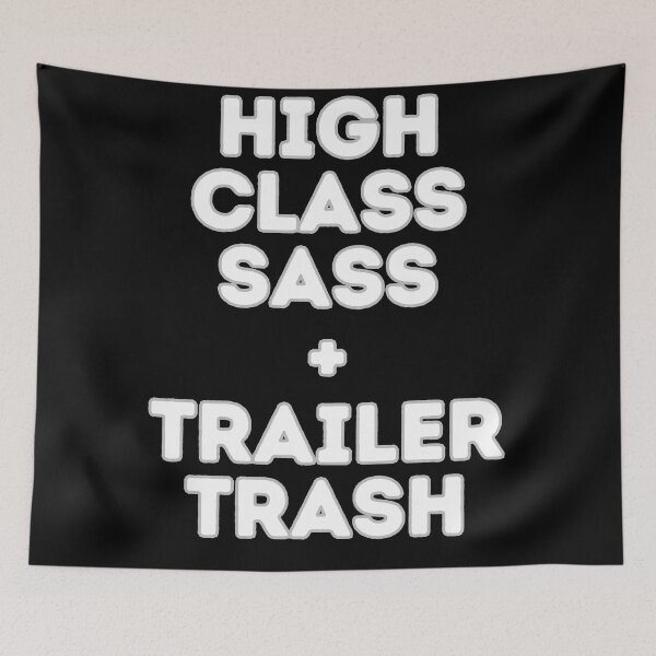 Item preview, High Class Sass + Trailer Trash designed and sold by McCallnWaldo.