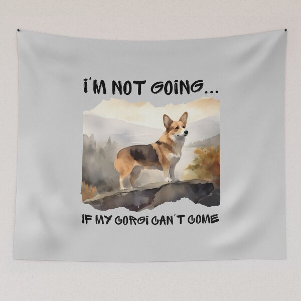 Item preview, Corgie Watercolor I'm Not Going if My Dog Can't Come designed and sold by Print-A-Joke.