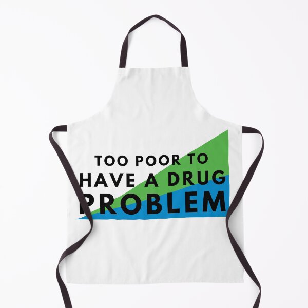 Item preview, Too Poor To Have a Drug Problem designed and sold by Natasha Sidhu.