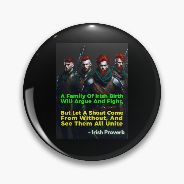Item preview, Irish Proverb - A Family Of Irish Birth Will Argue And Fight, But Let A Shout Come From Without, And See Them All Unite designed and sold by IrishProverbs.