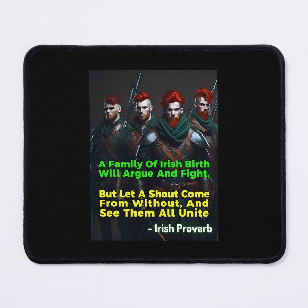 Item preview, Irish Proverb - A Family Of Irish Birth Will Argue And Fight, But Let A Shout Come From Without, And See Them All Unite designed and sold by IrishProverbs.