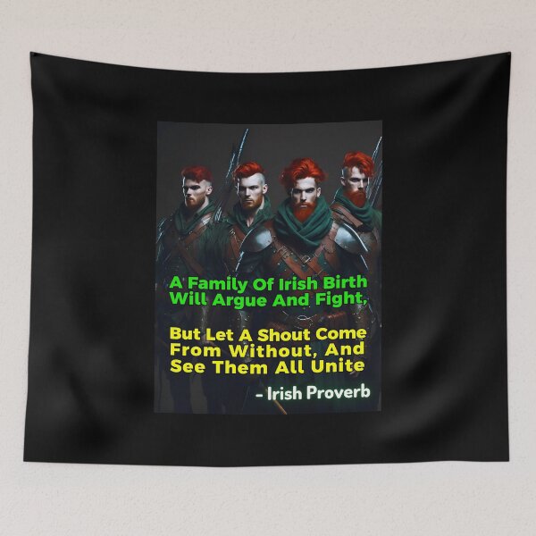 Item preview, Irish Proverb - A Family Of Irish Birth Will Argue And Fight, But Let A Shout Come From Without, And See Them All Unite designed and sold by IrishProverbs.