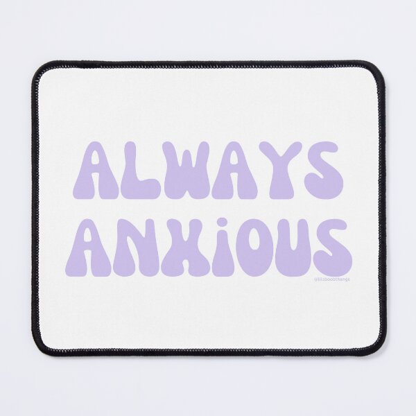 Item preview, Always Anxious, v4 | @lilsboobthangs designed and sold by lilsboobthangs.