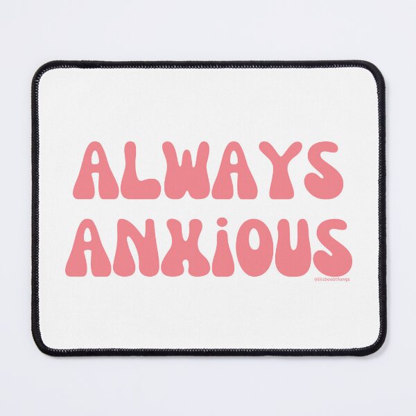 Item preview, Always Anxious, v6 | @lilsboobthangs designed and sold by lilsboobthangs.