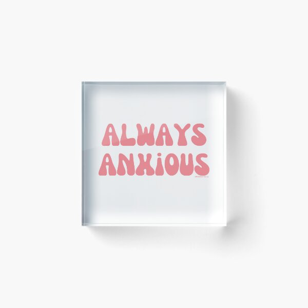 Item preview, Always Anxious, v6 | @lilsboobthangs designed and sold by lilsboobthangs.