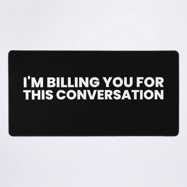 Item preview, I'm Billing You For This Conversation Funny Lawyer Gift friends designed and sold by MouDantArts.