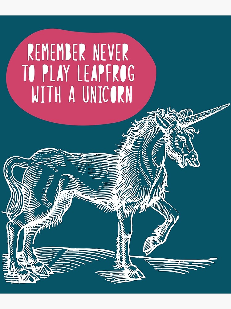 "Remember Never To Play Leapfrog With A Unicorn" Poster for Sale by