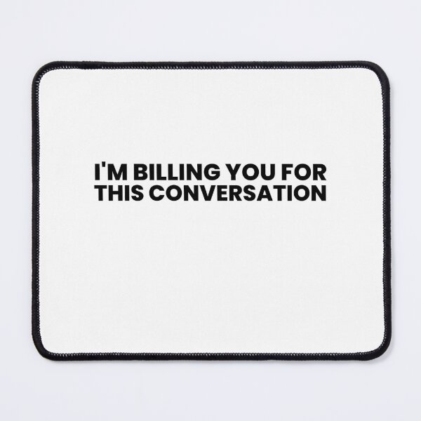 Item preview, Funny Lawyer Saying I'm Billing You For This Conversation designed and sold by MouDantArts.