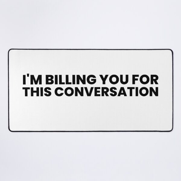 Item preview, Funny Lawyer Saying I'm Billing You For This Conversation designed and sold by MouDantArts.