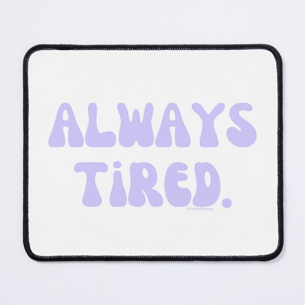 Item preview, Always Tired, v23 | @lilsboobthangs designed and sold by lilsboobthangs.