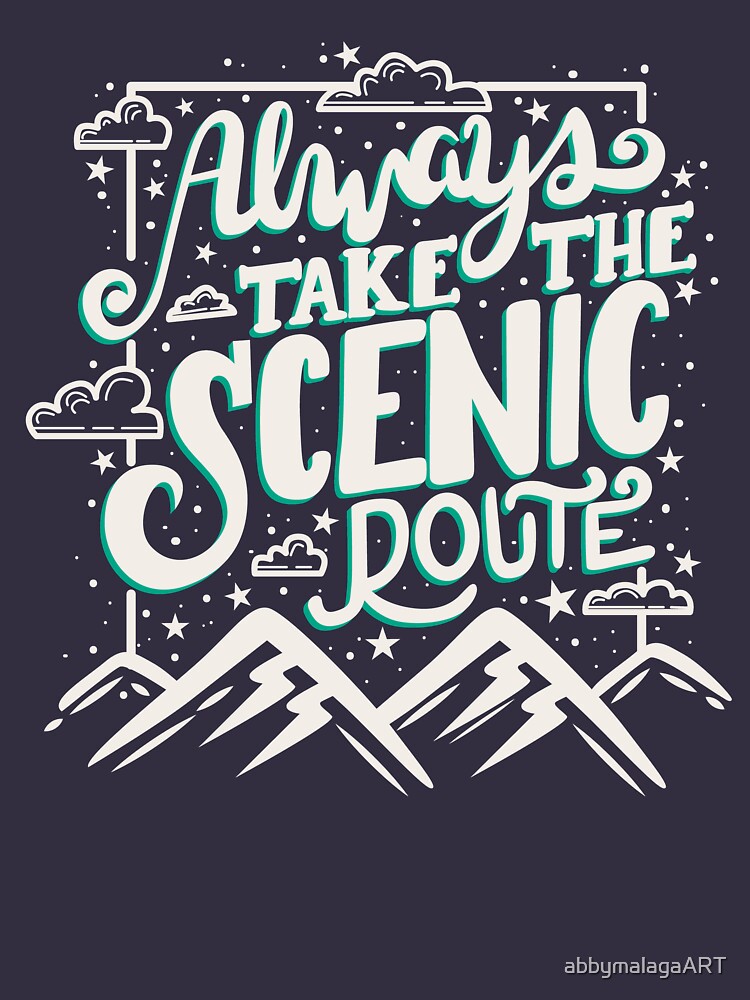 “Always take the scenic route” T-shirt by abbymalagaART | Redbubble