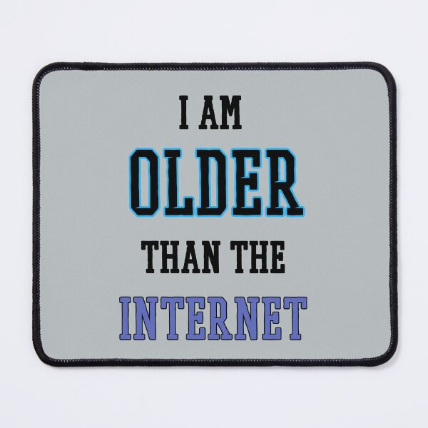 Item preview, I am older than the internet  designed and sold by Bms1996.