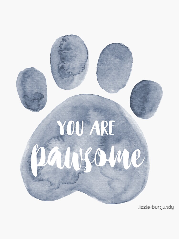  You  Are Pawsome  Sticker by lizzie burgundy Redbubble