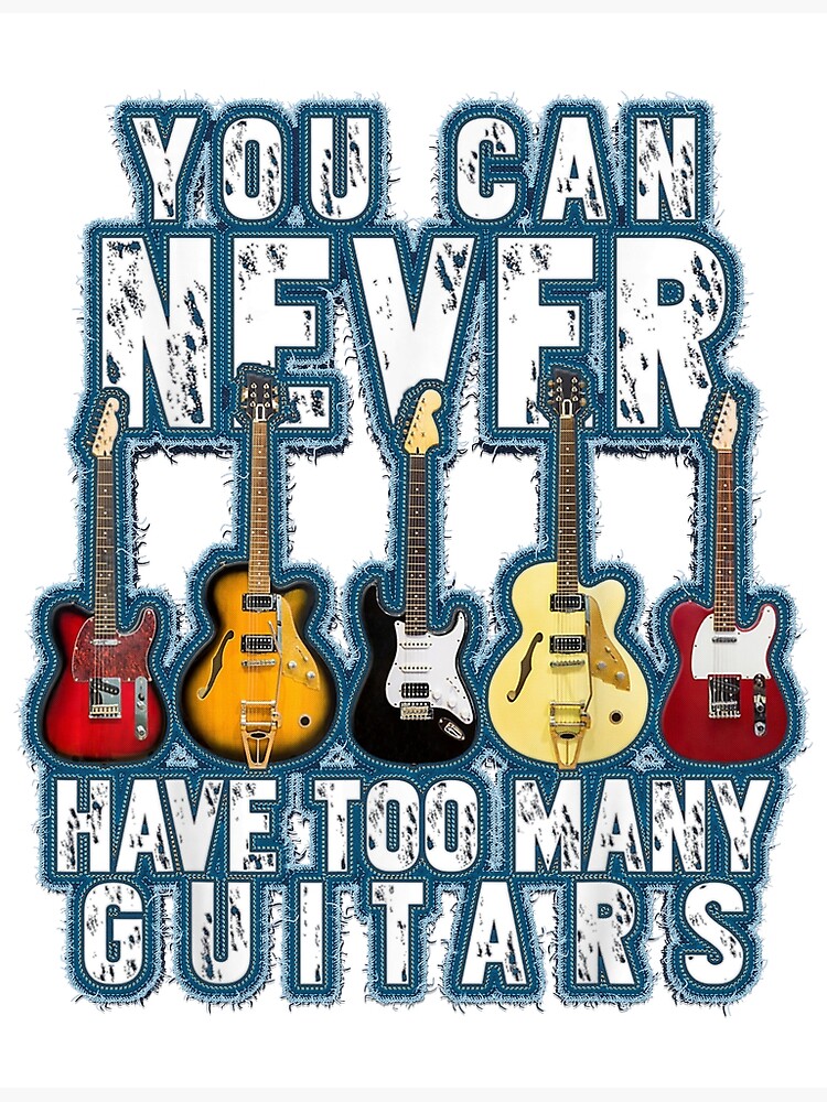 Disover You Can Never Have Too Many Guitars Music Premium Matte Vertical Poster