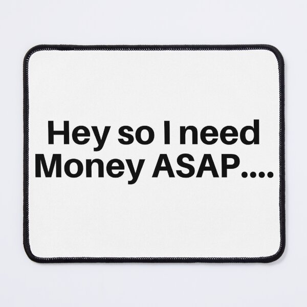 Item preview, Hey So I Need Money ASAP designed and sold by mkzmerch.