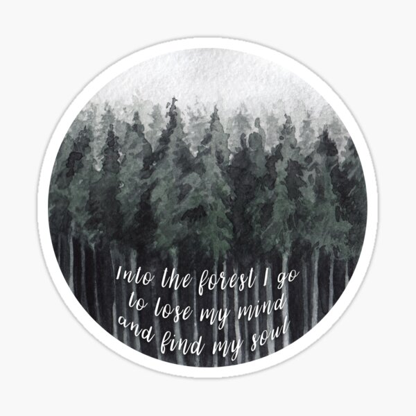 Into The Forest I Go To Lose My Mind And Find My Soul Sticker By Crossapple Redbubble