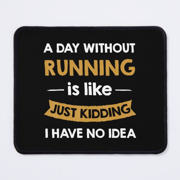 Item preview, A Day Without My Running Is Like Just Kidding Runner designed and sold by LohaetaGyaseas.