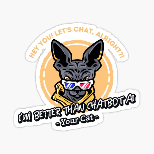 Item preview, better than chatbot AI - angry cat designed and sold by PositiveIdeas.