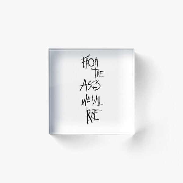 From The Ashes We Will Rise (Black on White) Acrylic Block