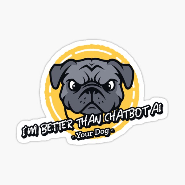 Item preview, better than chatbot AI - dog designed and sold by PositiveIdeas.
