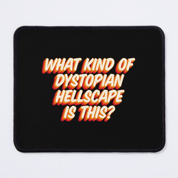 Item preview, Wednesday Addams Quote What Kind of Dystopian Hellscape Is This? designed and sold by FandomPlanet.