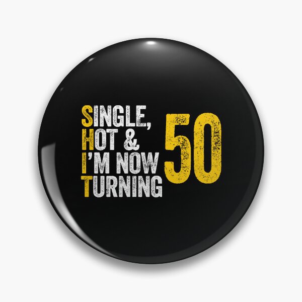 Item preview, SINGLE, HOT & I'M NOW TURNING 50 fifty fiftieth birthday designed and sold by w1ckerman.