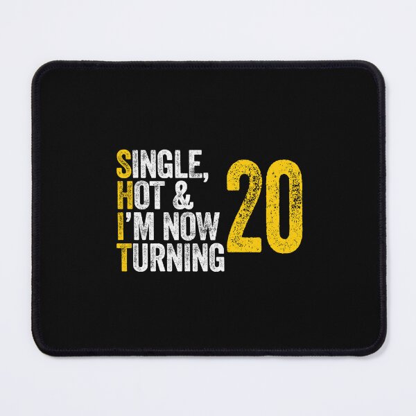 Item preview, SINGLE, HOT & I'M NOW TURNING 20 twenty twentieth birthday designed and sold by w1ckerman.